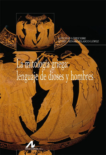 Mitologia Griega: Lenguaje De Dioses Y Hombres,la - Lopez...