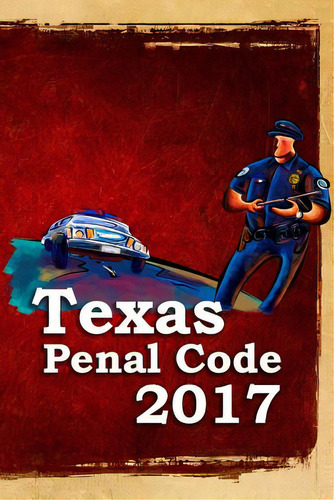 Texas Penal Code 2017, De Snape, John. Editorial Lulu Pr, Tapa Blanda En Inglés