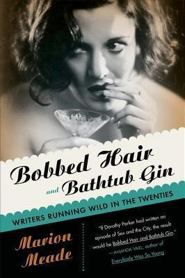 Bobbed Hair And Bathtub Gin - Marion Meade