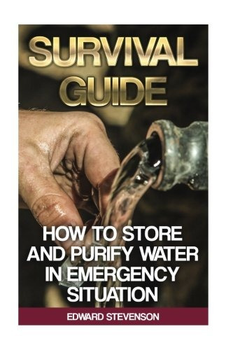 Survival Guide How To Store And Purify Water In Emergency Si