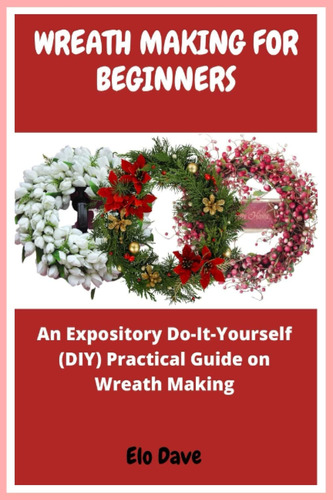 Libro: Wreath Making For Beginners: An Expository Do-it-your