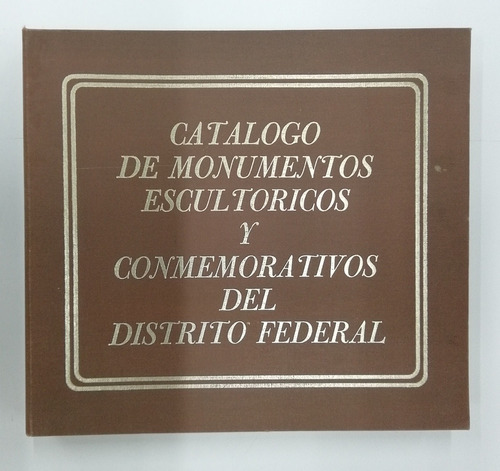 Catálogo De Monumentos Escultóricos Conmemorativos Del Distr