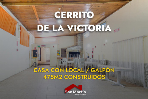 Casa Con Local / Galpón, 475m2 Construidos, Cerrito De La Victoria