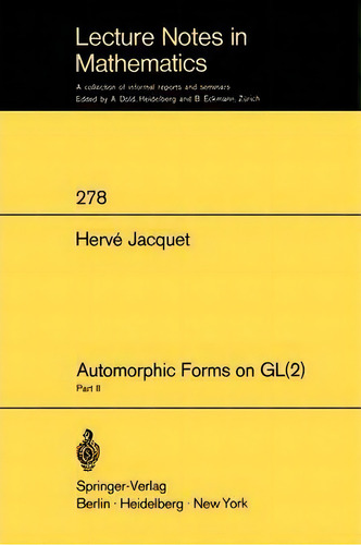 Automorphic Forms On Gl (2) : Part 2, De H. Jacquet. Editorial Springer-verlag Berlin And Heidelberg Gmbh & Co. Kg, Tapa Blanda En Inglés
