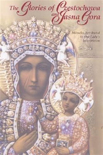 The Glories Of Czestochowa And Jasna Gora - Our Lady Of C...