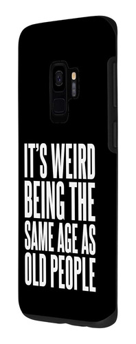 Galaxy S9 Its Weird Being As Old People Sarcastic Tee For Mi