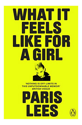 What It Feels Like For A Girl - Paris Lees. Ebs