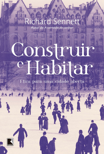 Construir e habitar: Ética para uma cidade aberta, de Sennett, Richard. Editora Record Ltda., capa mole em português, 2018