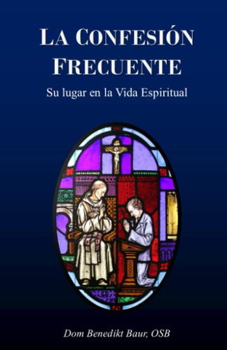 Libro: La Confesión Frecuente: Su Lugar En La Vida Espiritua