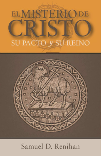 Libro: El Misterio De Cristo: Su Pacto Y Su Reino (spanish E