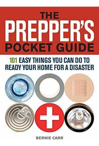 The Prepper's Pocket Guide : 101 Easy Things You Can Do to Ready Your Home for a Disaster, de Bernie Carr. Editorial Ulysses Press, tapa blanda en inglés