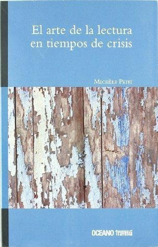 El Arte De La Lectura En Tiempos De Crisis - Petit, Michele