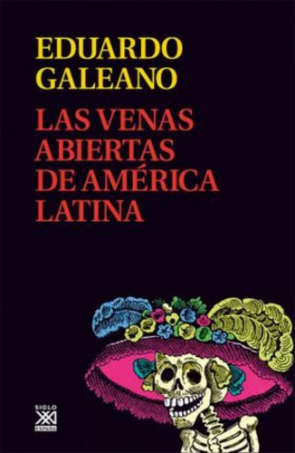 Las Venas Abiertas De America Latina / Eduardo Galeano