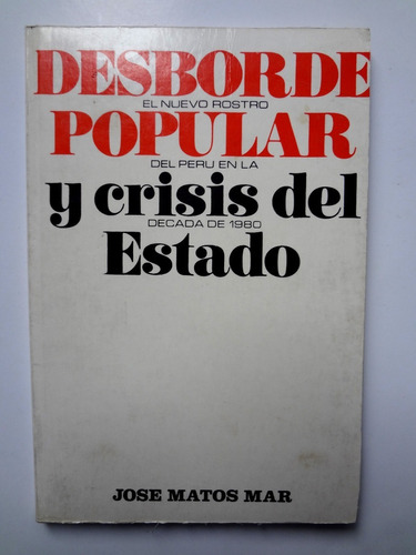 Desborde Popular Y Crisis Del Estado - Jose Matos Mar 1988