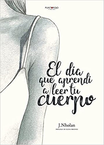 Imagen 1 de 4 de El Dia Que Aprendi A Leer Tu Cuerpo - J. Nholan - Nuevo