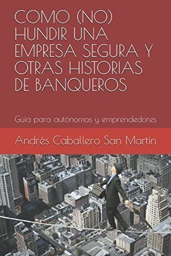 Libro Como (n0) Hundir Una Empresa Segura Y Otras Historias