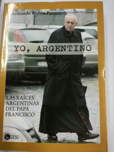 Yo Argentino Las Raíces  Argenti Del Papa Francisco  Puente 