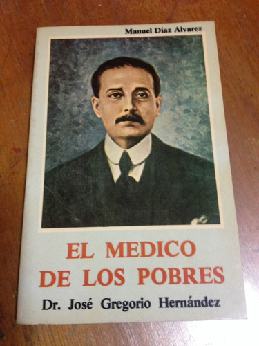 Dr. José Gregorio Hernández. El Médico De Los Pobres.