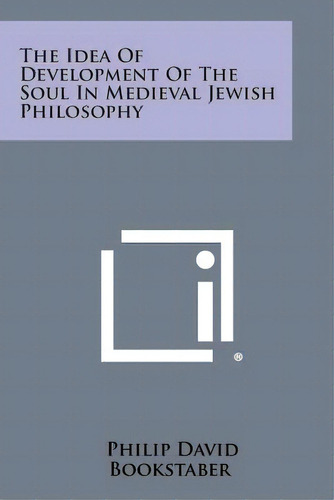 The Idea Of Development Of The Soul In Medieval Jewish Philosophy, De Bookstaber, Philip David. Editorial Literary Licensing Llc, Tapa Blanda En Inglés