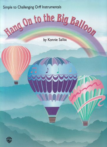 Hang On To The Big Balloon: Simple To Challenging Orff Instr