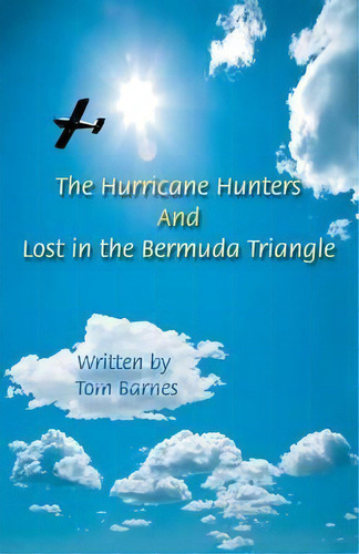 The Hurricane Hunters And Lost In The Bermuda Triangle, De Tom Barnes. Editorial Iuniverse, Tapa Blanda En Inglés