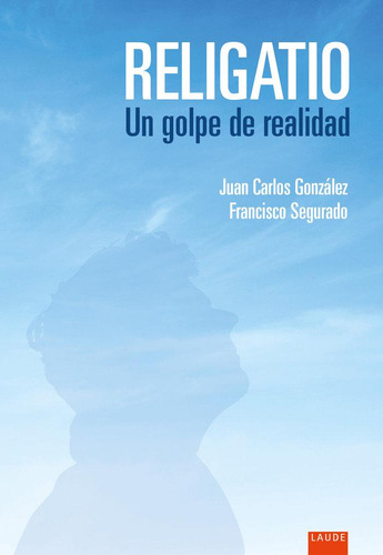 Libro: Religatio. Un Golpe De Realidad. Gonzalez Lopez, Juan