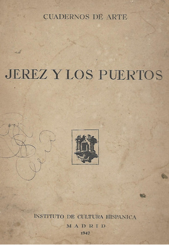 Jerez Y Los Puertos - Cuadernos De Arte- Madrid 1947- Unico!