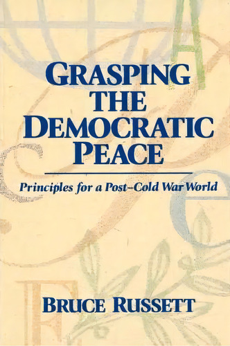 Grasping The Democratic Peace : Principles For A Post-cold War World, De Bruce Russett. Editorial Princeton University Press, Tapa Blanda En Inglés