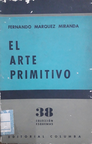 2646. El Arte Primitivo Del Viejo Mundo- Marquez Miranda, 