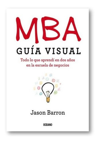 ** Mba - Guia Visual ** Jason Barron Escuela De Negocios