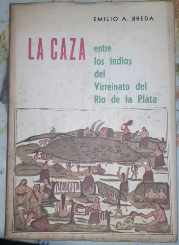 La Caza Entre Los Indios Del Virreynato Emilio Breda