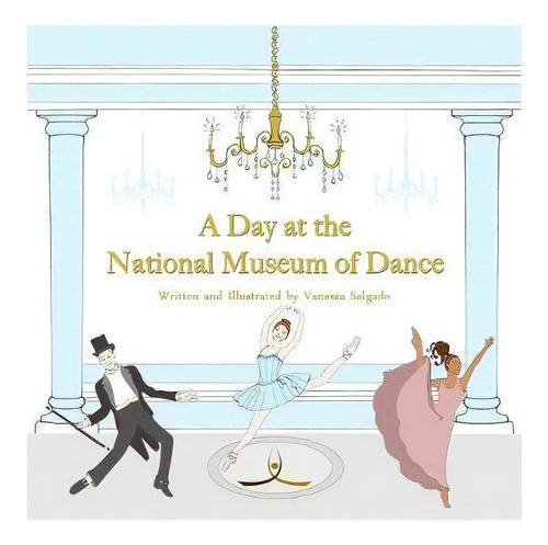 A Day At The National Museum Of Dance, De Vanessa E Salgado. Editorial Crafterina, Tapa Blanda En Inglés