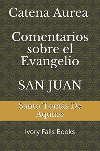 Libro: Catena Aurea Comentarios Sobre El Evangelio San Juan 