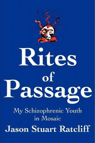 Rites Of Passage : My Schizophrenic Youth In Mosaic, De Jason Stuart Ratcliff. Editorial Iuniverse, Tapa Blanda En Inglés