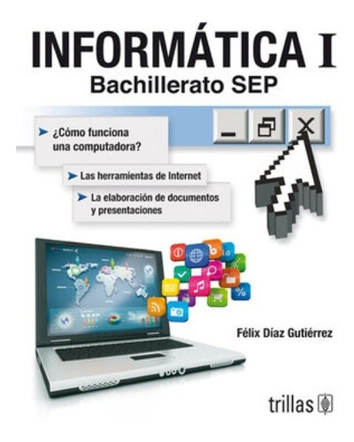 Informatica I. Bachillerato Sep, De Diaz Gutierrez, Felix. Editorial Trillas, Tapa Blanda En Español, 2013