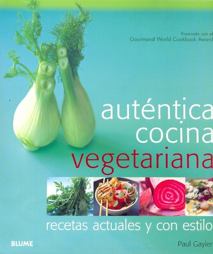 Auténtica Cocina Vegetariana Recetas Actuales Y Con Estilo, de Paul Gayler. Editorial BLUME, tapa blanda, edición 1 en español