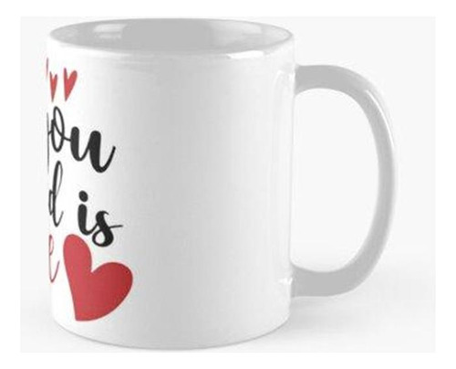 Taza Todo Lo Que Necesitas Es Amor Día De San Valentín Calid