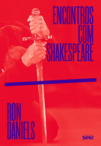 Encontros com Shakespeare, de Daniels, Ron. Editorial Edições Sesc São Paulo, capa dura em português, 2019