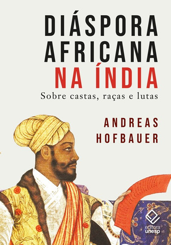 Diáspora africana na Índia: Sobre castas, raças e lutas, de Hofbauer, Andreas. Fundação Editora da Unesp, capa mole em português, 2022