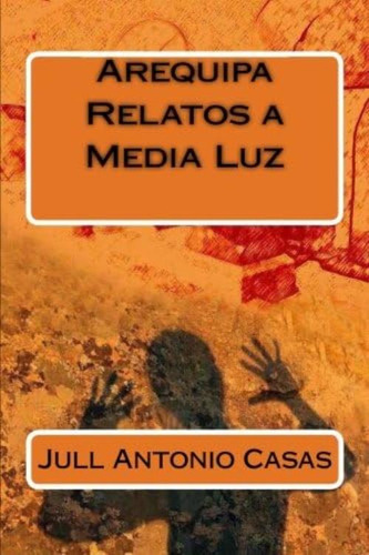 Libro:  Arequipa - Relatos A Media Luz (spanish Edition)