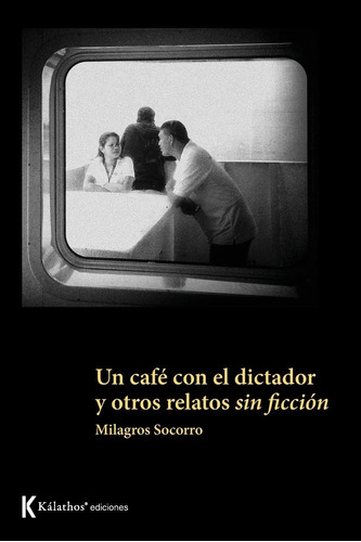 Libro: Un Café Con Dictador Y Otros Relatos Sin Ficción (n