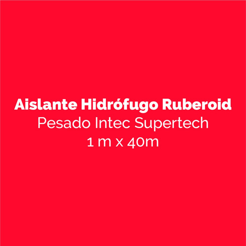 Aislante Hidrófugo Ruberoid Pesado Intec Supertech 1m X 40m