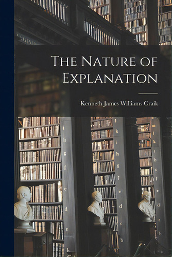 The Nature Of Explanation, De Craik, Kenneth James Williams. Editorial Hassell Street Pr, Tapa Blanda En Inglés