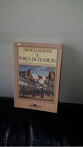 Livro - A Força Da Tradição- A Persistência Do Antigo Regime