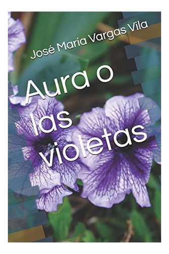 Libro : Aura O Las Violetas Novela De Jose Maria Vargas Vi 
