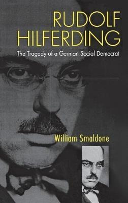 Rudolf Hilferding : The Tragedy Of A German Social Democr...