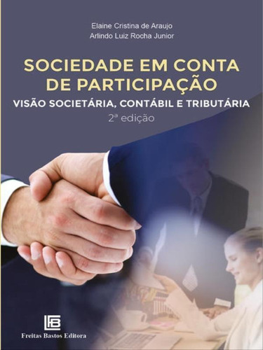 Sociedade Em Conta De Participação: Visão Societária, Contábil E Tributária, De Araujo, Elaine Cristina De / Junior, Arlindo Luiz Rocha. Editora Freitas Bastos, Capa Mole Em Português