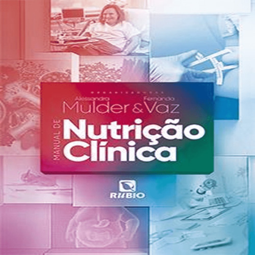 Manual De Nutrição Clínica, 1ª Edição 2024, De Alessandra Pinheiro Mulder / Fernanda Campinho Vaz Sanchez., Vol. 1. Editorial Rúbio, Capa Mole, Edição 1 Em Português, 2024