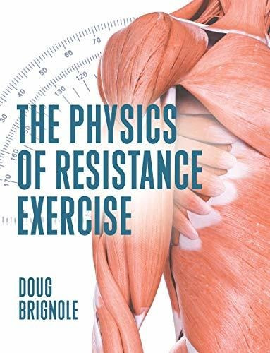 Book : The Physics Of Resistance Exercise - Doug Brignole