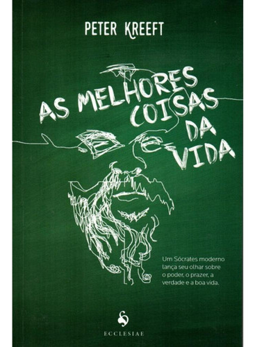 As Melhores Coisas Da Vida, De Peter Kreeft. Editora Ecclesiae, Capa Mole, Edição 1 Em Português, 2016